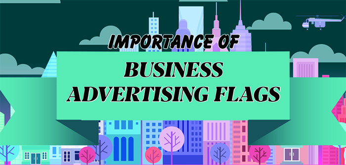 the importance of business advertising flags