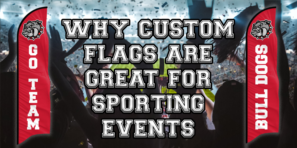 Why Custom Flags are Great for Sporting Events