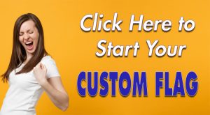 Click Here to Start Your Custom Flag