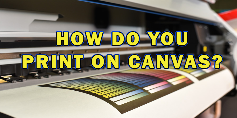 How do you print on canvas