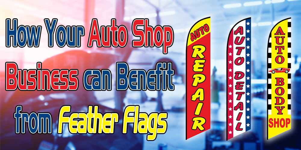 How Your Auto Shop Business can Benefit from Feather Flags