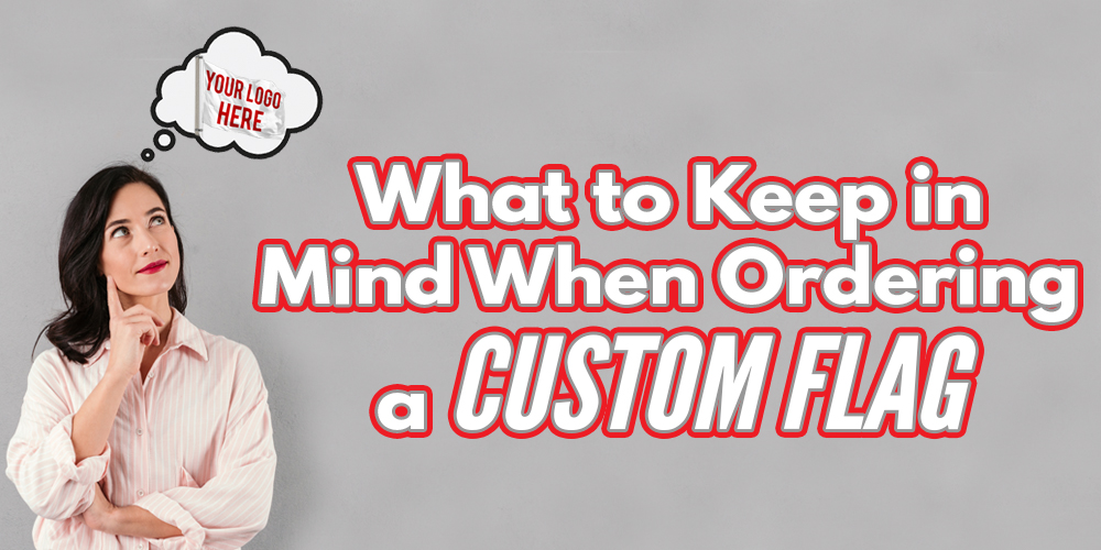 What to Keep in Mind When Ordering a Custom Flag