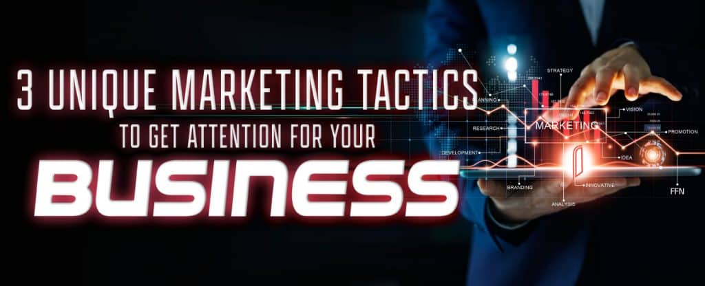 3-UNIQUE-MARKETING-TACTICS-TO-GET-ATTENTION-FOR-YOUR-BUSINESS
