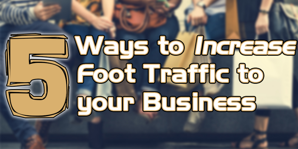 5 Ways to Increase Foot Traffic to Your Business