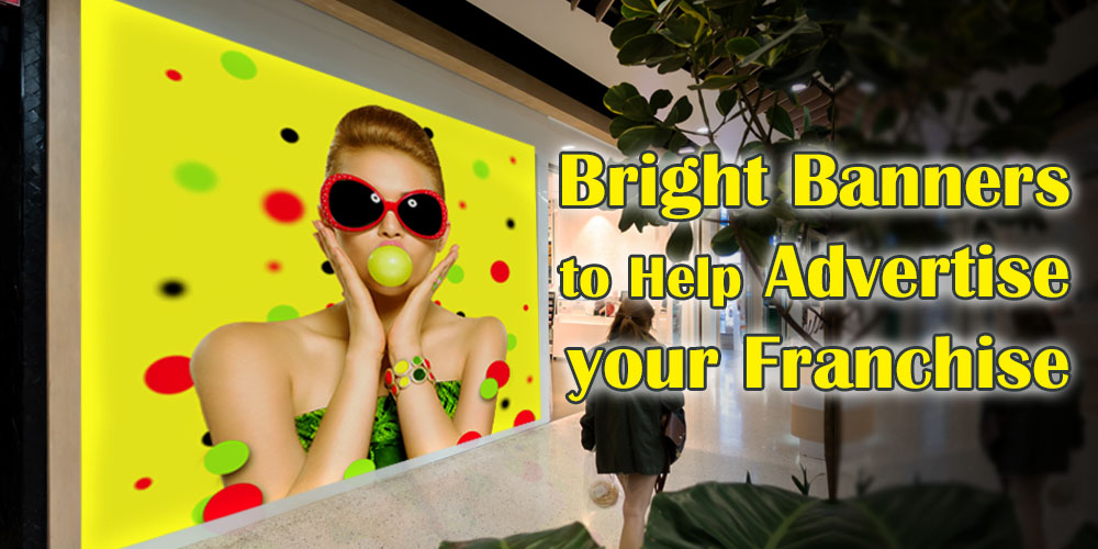 Bright Banners Help your Franchise