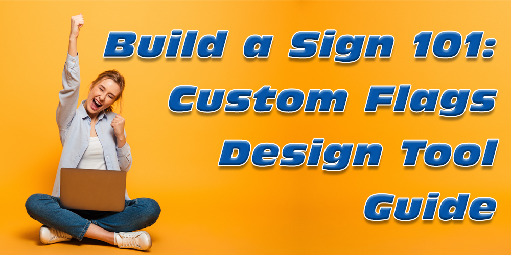 Bulid a Sign 101-Custom Flags Design Tool Guide