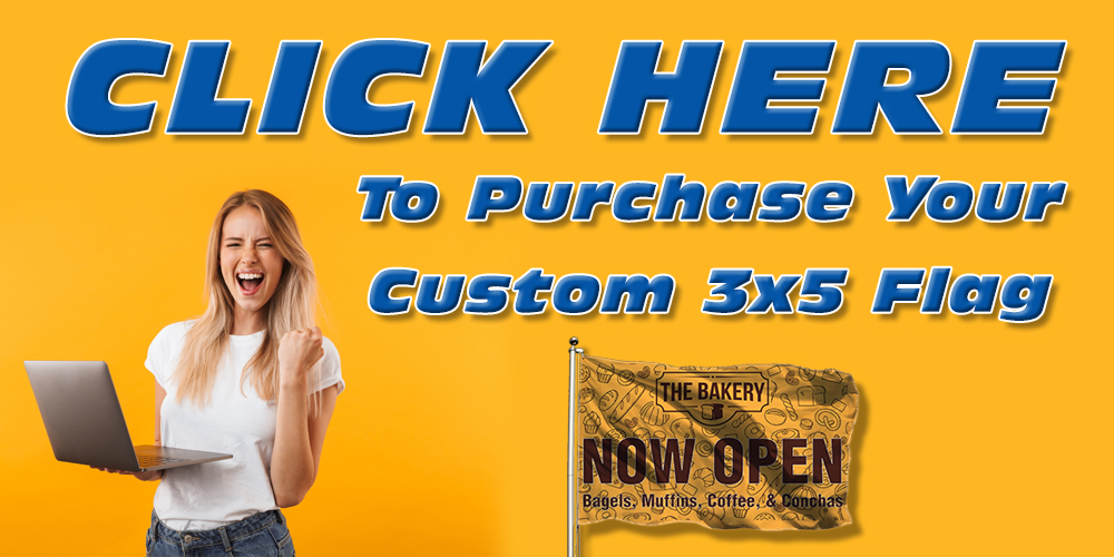 Click Here to Purchase Your Custom 3x5 Flag