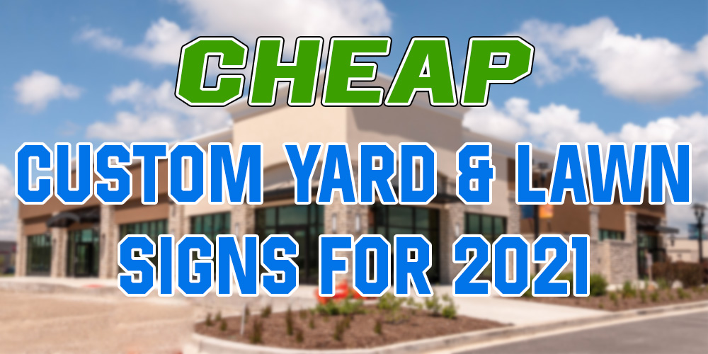 cheap custom yard & lawn signs for 2021